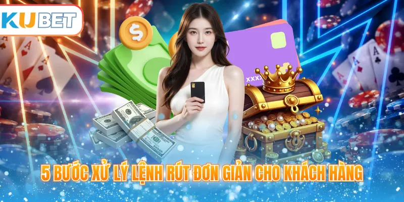 5 bước xử lý lệnh rút đơn giản cho khách hàng
